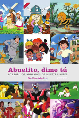 ABUELITO DIME TU. LOS DIBUJOS ANIMADOS DE NUESTRA NIÑEZ. EDICION DEFINITIVA