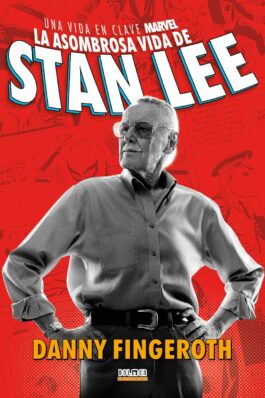 LA ASOMBROSA HISTORIA DE STAN LEE. UNA VIDA EN CLAVE MARVEL