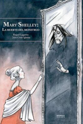 MARY SHELLEY: LA MUERTE DEL MONSTRUO (NUEVA EDICION AMPLIADA)