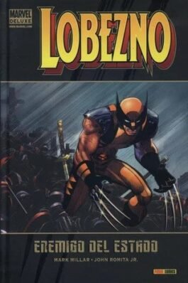 LOBEZNO (MARVEL DELUXE) 01. ENEMIGO DEL ESTADO