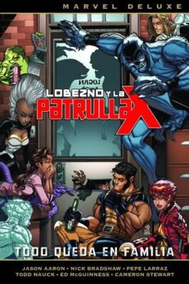 LOBEZNO Y LA PATRULLA-X 05. TODO QUEDA EN FAMILIA (MARVEL DELUXE)