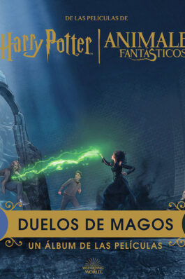 HARRY POTTER / ANIMALES FANTÁSTICOS: DUELOS DE MAGOS. UN ÁLBUM DE LAS PELÍCULAS