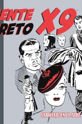 AGENTE SECRETO X-9 07: DAILY STRIPS 1940 – 1942 SABOTAJE EN EL AIRE