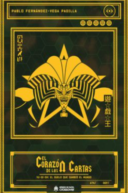 EL CORAZON DE LAS CARTAS. YU-GI-OH: EL DUELO QUE CAMBIO EL MUNDO