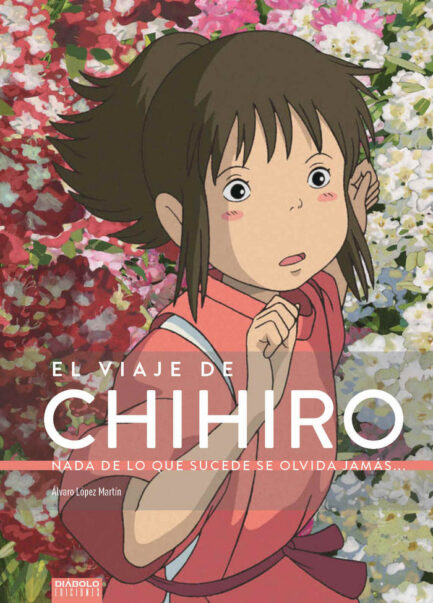 EL VIAJE DE CHIHIRO. NADA DE LO QUE SUCEDE SE OLVIDA JAMAS