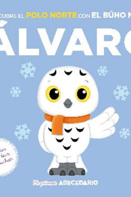 MI PRIMER ABECEDARIO VOL. 58: DESCUBRE EL POLO NORTE CON EL BÚHO NIVAL ÁLVARO