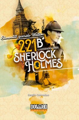 ELEMENTAL, QUERIDO WATSON: 221B CURIOSIDADES SOBRE SHERLOCK HOLMES