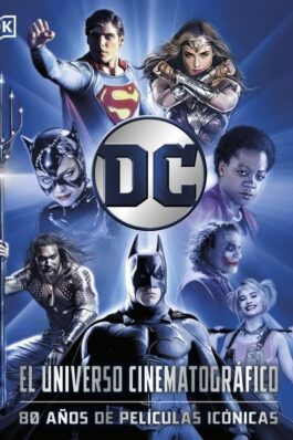 DC EL UNIVERSO CINEMATOGRAFICO – 80 AÑOS DE PELICULAS ICONICAS