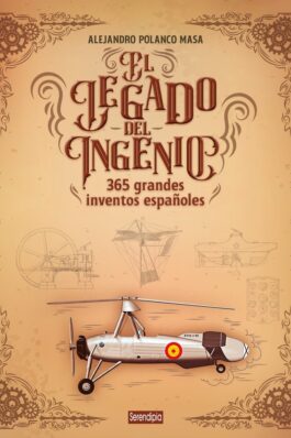 EL LEGADO DEL INGENIERO. 365 GRANDES INVENTOS ESPAÑOLES
