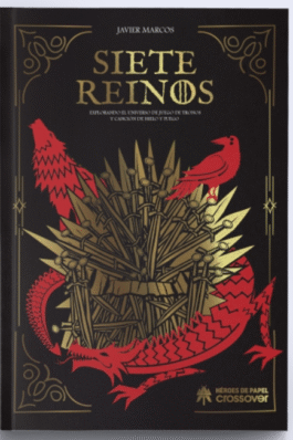 SIETE REINOS: EXPLORANDO EL UNIVERSO DE JUEGO DE TRONOS Y CANCION DE HIELO Y FUEGO