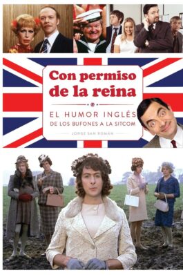 CON PERMISO DE LA REINA. EL HUMOR INGLES DE LOS BUFONES A LA SITCOM