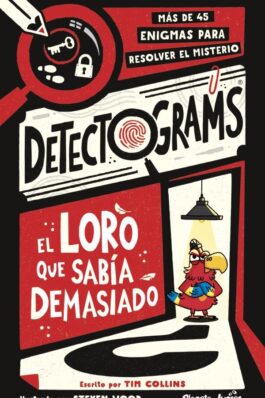 DETECTOGRAMS: EL LORO QUE SABÍA DEMASIADO. MÁS DE 45 ENIGMAS PARA RESOLVER EL MISTERIO