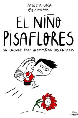 EL NIÑO PISAFLORES. UN CUENTO PARA ACOMPAÑAR LOS ENFADOS