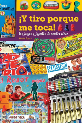 ¡Y TIRO PORQUE ME TOCA! LOS JUEGOS Y JUGUETES DE NUESTRA NIÑEZ