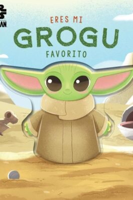 ERES MI GROGU FAVORITO. LIBRO DE CARTÓN CON TROQUELES