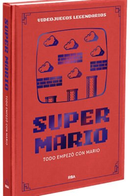 VIDEOJUEGOS LEGENDARIOS 01.SUPER MARIO. TODO EMPEZO CON MARIO