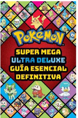 POKEMON SUPER MEGA ULTRA DELUXE GUIA ESENCIAL DEFINITIVA