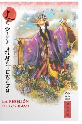 MITOS Y LEYENDAS DE JAPON 12.LA DIOSA AMATERASU. LA REBELION DE LOS KAMI