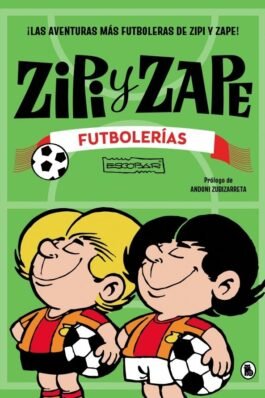ZIPI Y ZAPE FUTBOLERIAS (¡LAS AVENTURAS MAS FUTBOLERAS DE ZIPI Y ZAPE!)