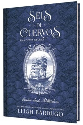 SEIS DE CUERVOS: UNA COSTA OSCURA. CARTAS DESDE KETTERDAM