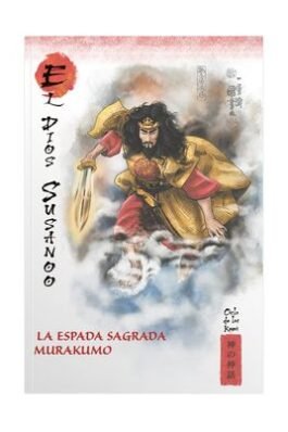 MITOS Y LEYENDAS DE JAPON 21 EL DIOS SUSANO. LA ESPADA SAGRADA MURAKUMO