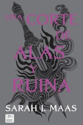 UNA CORTE DE ALAS Y RUINA (CORTE DE ROSAS Y ESPINAS 3)