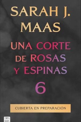 UNA CORTE DE ROSAS Y ESPINAS 6