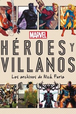 MARVEL. HÉROES Y VILLANOS. LOS ARCHIVOS DE NICK FURIA