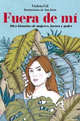 FUERA DE MÍ. DIEZ HISTORIAS DE MUJERES, LOCURA Y PODER