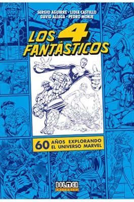 LOS CUATRO FANTASTICOS 60 AÑOS EXPLORANDO EL UNIVERSO MARVEL
