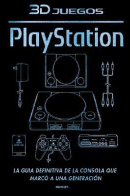 3DJUEGOS: PLAYSTATION. LA GUIA DEFINITIVA DE LA CONSOLA QUE MARCO A UNA GENERACION