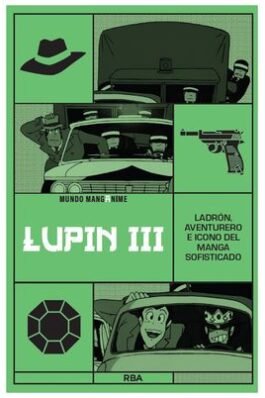MANGANIME 28 LUPIN III. LADRON, AVENTURERO E ICONO DEL MANGA SOFISTICADO