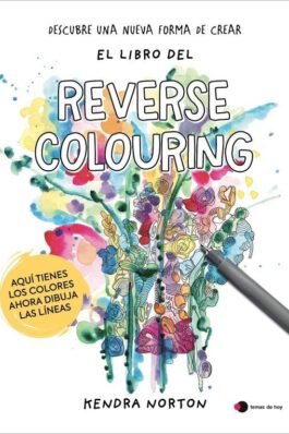 EL LIBRO DEL REVERSE COLORING. AQUÍ TIENES LOS COLORES. AHORA DIBUJA LAS LÍNEAS