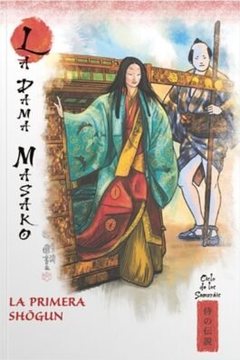 MITOS Y LEYENDAS DE JAPON 47 LA DAMA MASAKO. LA PRIMERA SHOGUN