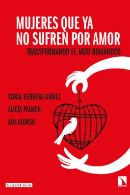 MUJERES QUE YA NO SUFREN POR AMOR – TRANSFORMANDO EL MITO ROMÁNTICO