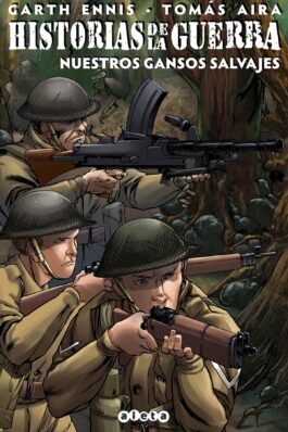 HISTORIAS DE LA GUERRA 04: NUESTROS GANSOS SALVAJES