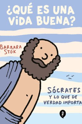¿QUE ES UNA VIDA BUENA? SOCRATES Y LO QUE DE VERDAD IMPORTA